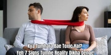 7 Clear Signs Ki Tum Toxic Relationship Mein Ho!